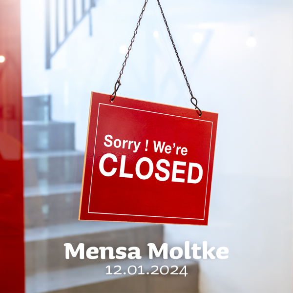 Sorry! We are closed - Mensaria Moltke