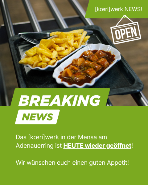 [kœri]werk ab heute wieder geöffnet!