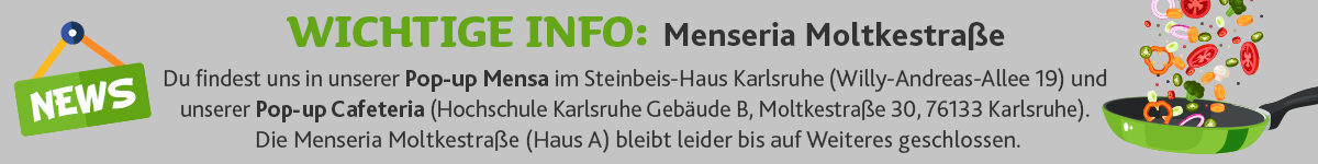 Banner Menseria Moltkestr weiterhin kein Betrieb - Pop-up Mensa und Cafeteria im Steinbeis-Haus stehen alternativ zur Verfügung.